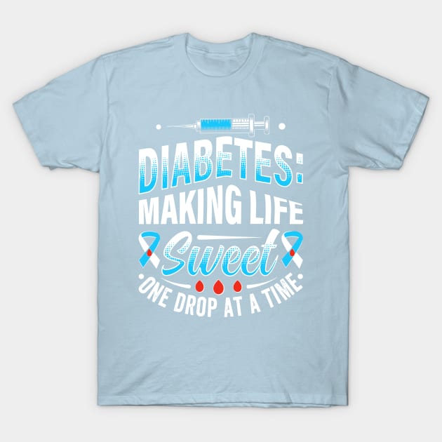 Diabetes - Making Life Sweet One Drop At A Time T-Shirt by rhazi mode plagget